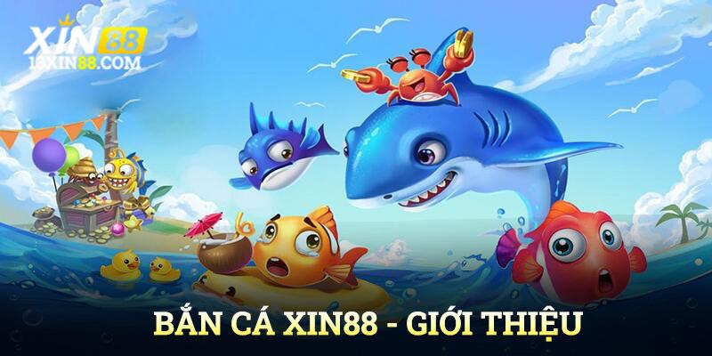 Sảnh game bắn cá Xin88 nổi tiếng trên thị trường trực tuyến