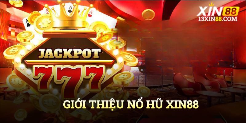 Giới thiệu đến bạn nổ hũ Xin88 đặc sắc